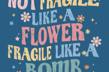 Not Fragile Like A Flower Fragile Like A Bomb